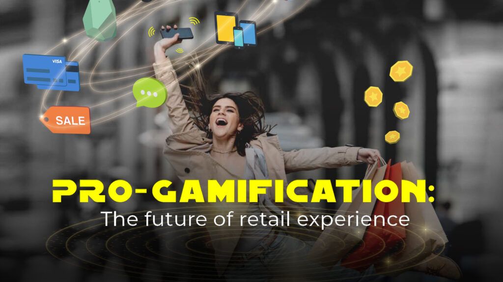 Pro-Gamification: The Future of Retail Experience