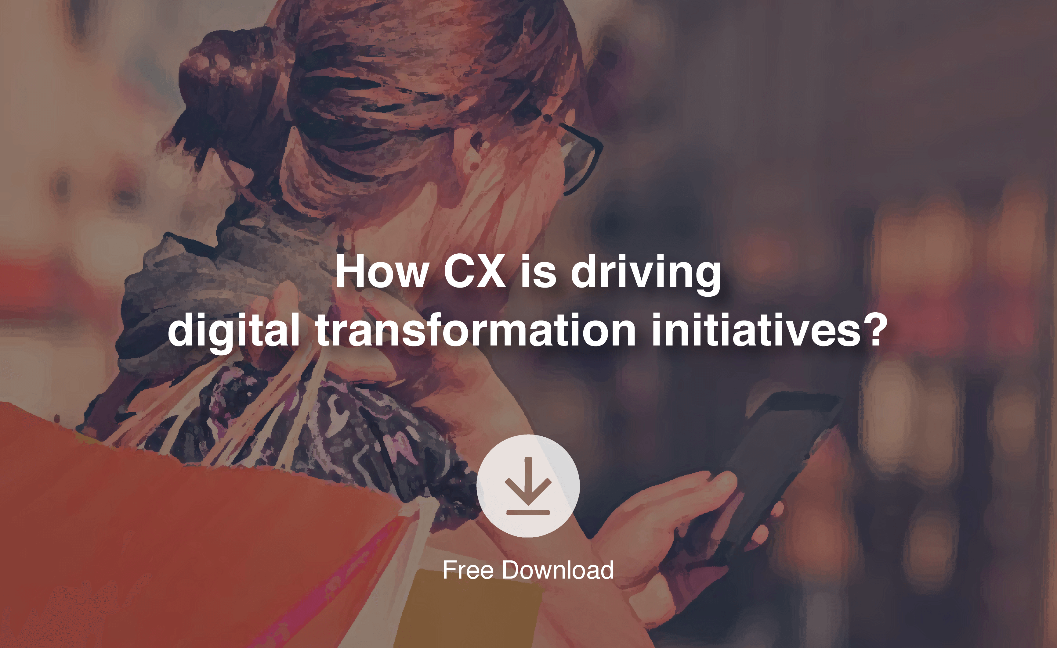 CX and Digital Transformation