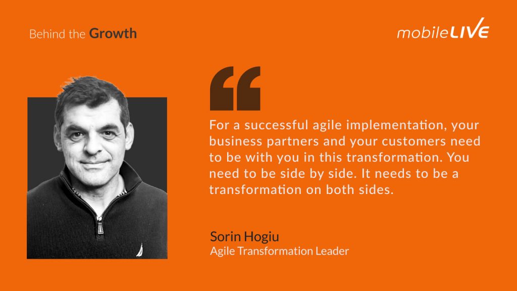 For a successful agile implementation, your business partners and your customers need to be with you in this transformation. You need to be side by side. It needs to be a transformation on both sides.
