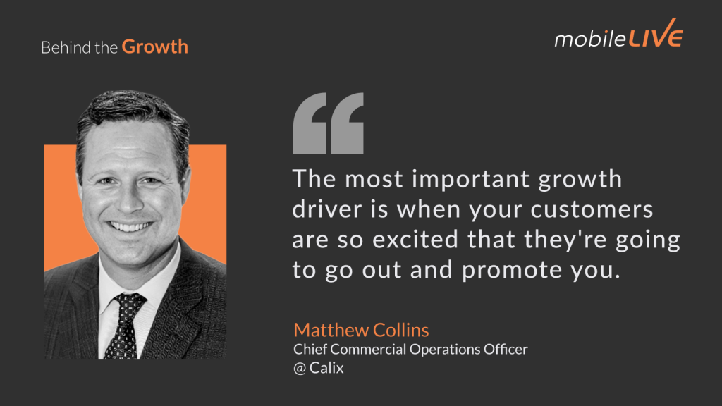 The most important growth driver is when your customers are so excited that they're going to go out and promote you.